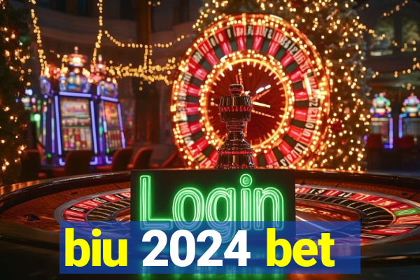 biu 2024 bet